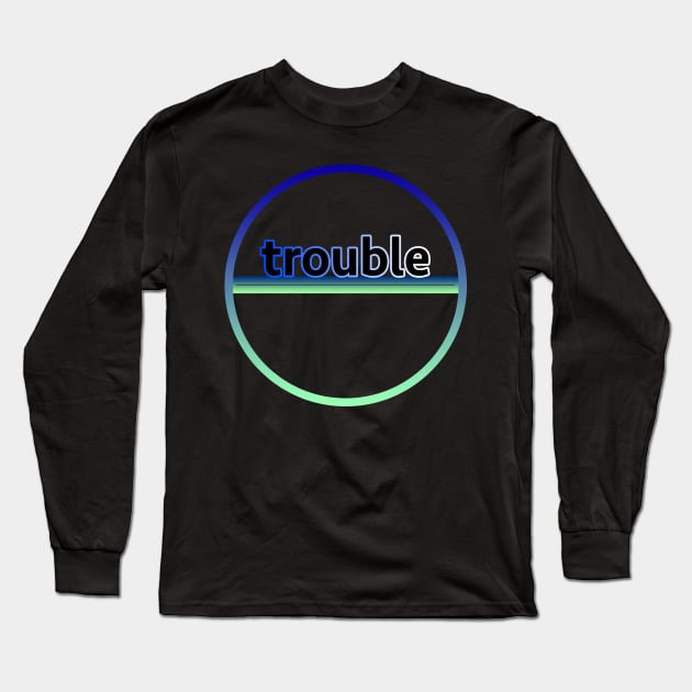 Trouble Long Sleeve T-Shirt by lenn